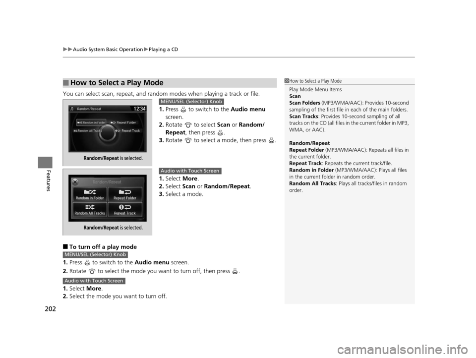 HONDA CROSSTOUR 2015 1.G Owners Manual uuAudio System Basic Operation uPlaying a CD
202
Features
You can select scan, repeat, and random modes when playing a track or file.
1. Press to switch to the Audio menu
screen.
2. Rotate to s HONDA CROSSTOUR 2015 1.G Owners Manual uuAudio System Basic Operation uPlaying a CD
202
Features
You can select scan, repeat, and random modes when playing a track or file.
1. Press to switch to the Audio menu
screen.
2. Rotate to s