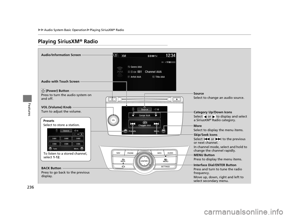HONDA CROSSTOUR 2015 1.G Owners Manual 236
uuAudio System Basic Operation uPlaying SiriusXM ® Radio
Features
Playing SiriusXM ® Radio
Audio/Information Screen
Audio with Touch Screen
Category Up/Down Icons
Select or to display and se HONDA CROSSTOUR 2015 1.G Owners Manual 236
uuAudio System Basic Operation uPlaying SiriusXM ® Radio
Features
Playing SiriusXM ® Radio
Audio/Information Screen
Audio with Touch Screen
Category Up/Down Icons
Select or to display and se