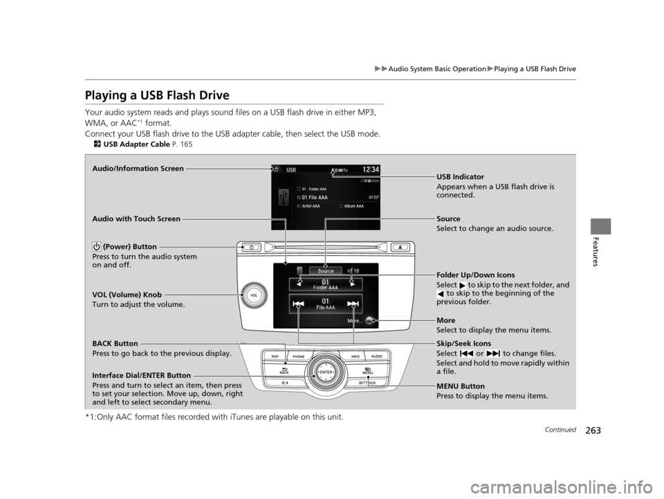 HONDA CROSSTOUR 2015 1.G Owners Manual 263
uuAudio System Basic Operation uPlaying a USB Flash Drive
Continued
Features
Playing a USB Flash Drive
Your audio system reads and plays sound files on a USB flash drive in either MP3,
WMA, or A HONDA CROSSTOUR 2015 1.G Owners Manual 263
uuAudio System Basic Operation uPlaying a USB Flash Drive
Continued
Features
Playing a USB Flash Drive
Your audio system reads and plays sound files on a USB flash drive in either MP3,
WMA, or A