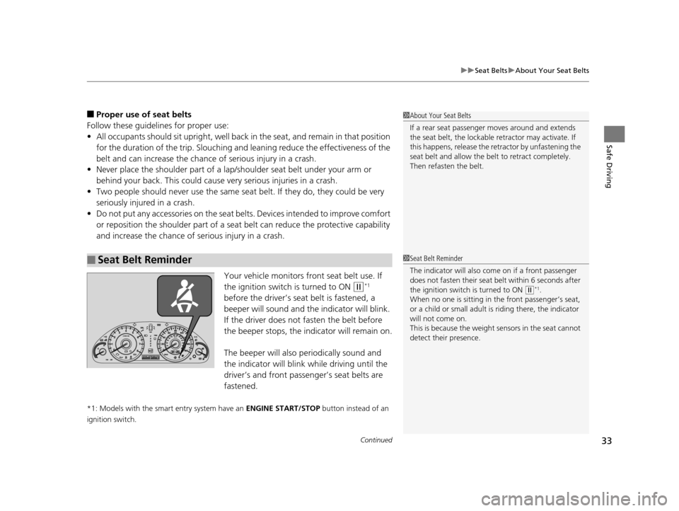 HONDA CROSSTOUR 2015 1.G Owners Guide Continued33
uuSeat Belts uAbout Your Seat Belts
Safe Driving
■Proper use of seat belts
Follow these guidelines for proper use:
• All occupants should sit upright, well back  in the seat, and remai