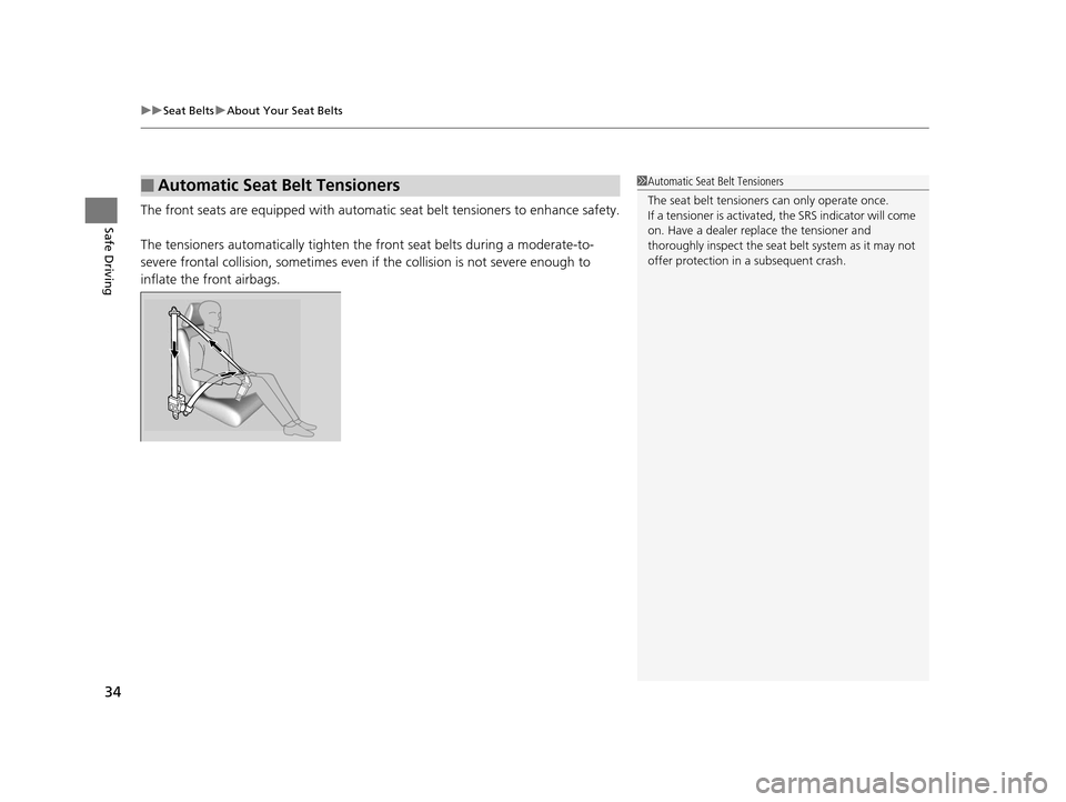 HONDA CROSSTOUR 2015 1.G Owners Manual uuSeat Belts uAbout Your Seat Belts
34
Safe DrivingThe front seats are equipped with automatic  seat belt tensioners to enhance safety.
The tensioners automatically tighten th e front seat belts durin