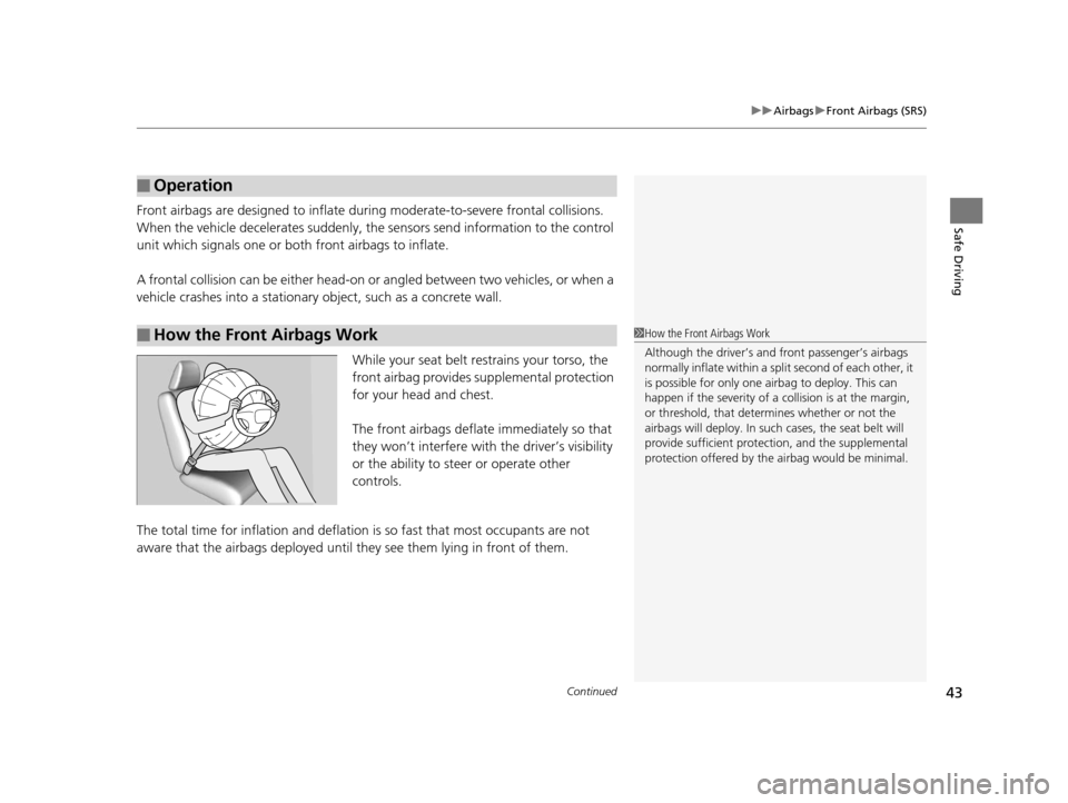 HONDA CROSSTOUR 2015 1.G Service Manual Continued43
uuAirbags uFront Airbags (SRS)
Safe DrivingFront airbags are designed to inflate duri ng moderate-to-severe frontal collisions.
When the vehicle decelerates suddenly, the sensors send inf HONDA CROSSTOUR 2015 1.G Service Manual Continued43
uuAirbags uFront Airbags (SRS)
Safe DrivingFront airbags are designed to inflate duri ng moderate-to-severe frontal collisions.
When the vehicle decelerates suddenly, the sensors send inf
