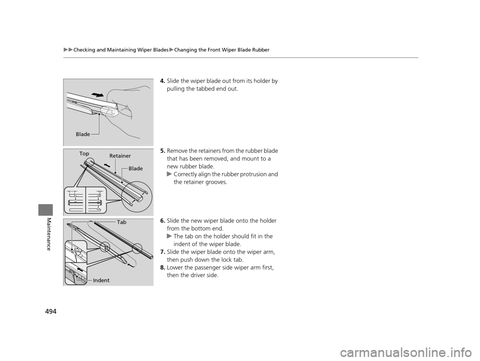 HONDA CROSSTOUR 2015 1.G Owners Manual 494
uuChecking and Maintaining Wiper Blades uChanging the Front Wiper Blade Rubber
Maintenance
4. Slide the wiper blade out from its holder by
pulling the tabbed end out.
5. Remove the retainers from HONDA CROSSTOUR 2015 1.G Owners Manual 494
uuChecking and Maintaining Wiper Blades uChanging the Front Wiper Blade Rubber
Maintenance
4. Slide the wiper blade out from its holder by
pulling the tabbed end out.
5. Remove the retainers from