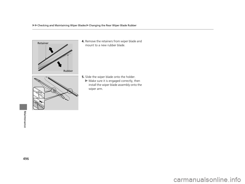 HONDA CROSSTOUR 2015 1.G Owners Manual 496
uuChecking and Maintaining Wiper Blades uChanging the Rear Wiper Blade Rubber
Maintenance
4. Remove the retainers from wiper blade and
mount to a new rubber blade.
5. Slide the wiper blade onto t HONDA CROSSTOUR 2015 1.G Owners Manual 496
uuChecking and Maintaining Wiper Blades uChanging the Rear Wiper Blade Rubber
Maintenance
4. Remove the retainers from wiper blade and
mount to a new rubber blade.
5. Slide the wiper blade onto t