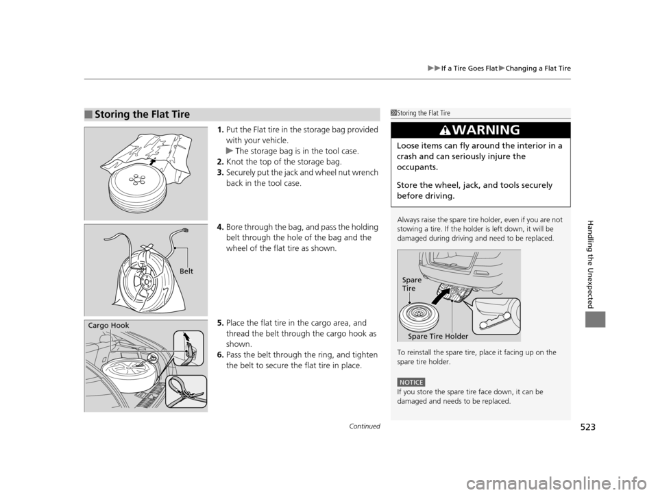 HONDA CROSSTOUR 2015 1.G Owners Manual Continued523
uuIf a Tire Goes Flat uChanging a Flat Tire
Handling the Unexpected
1. Put the Flat tire in the storage bag provided 
with your vehicle.
u The storage bag is in the tool case.
2. Knot the
