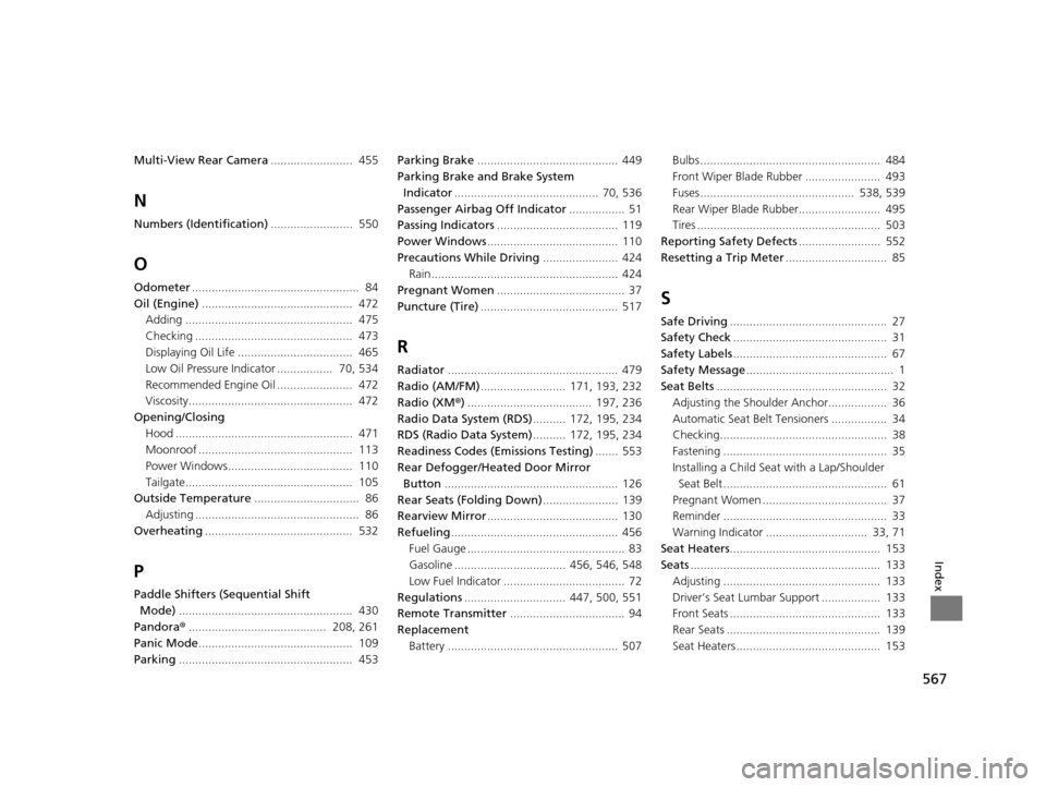 HONDA CROSSTOUR 2015 1.G Owners Manual 567
Index
Multi-View Rear Camera.........................  455
N
Numbers (Identification).........................  550
O
Odometer...................................................  84
Oil (Engine) .