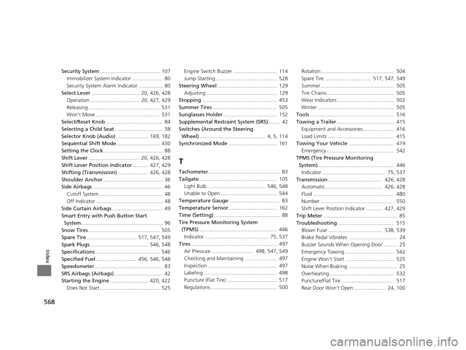 HONDA CROSSTOUR 2015 1.G Owners Manual 568
Index
Security System......................................... 107
Immobilizer System Indicator .....................  80
Security System Alarm Indicator .................  80
Select Lever .......
