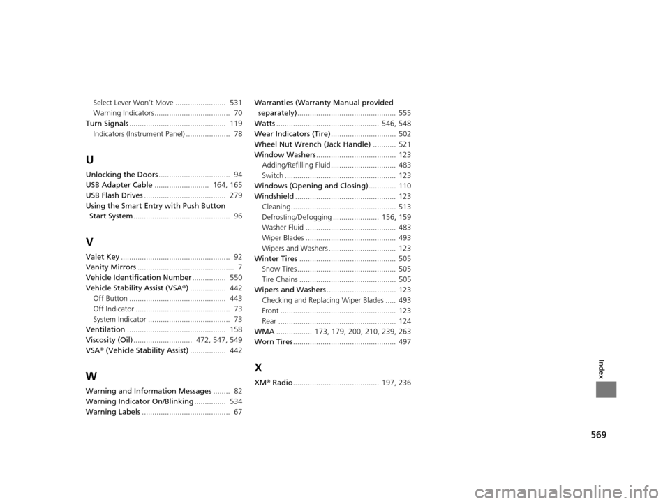 HONDA CROSSTOUR 2015 1.G Owners Manual 569
Index
Select Lever Won’t Move ........................  531
Warning Indicators....................................  70
Turn Signals ..............................................  119
Indicators
