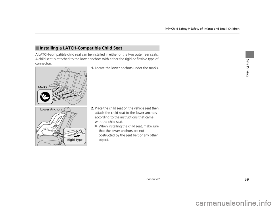 HONDA CROSSTOUR 2015 1.G Workshop Manual 59
uuChild Safety uSafety of Infants and Small Children
Continued
Safe DrivingA LATCH-compatible child seat can be installe d in either of the two outer rear seats.
A child seat is attached to th e l HONDA CROSSTOUR 2015 1.G Workshop Manual 59
uuChild Safety uSafety of Infants and Small Children
Continued
Safe DrivingA LATCH-compatible child seat can be installe d in either of the two outer rear seats.
A child seat is attached to th e l
