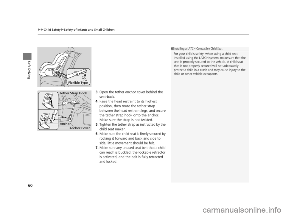 HONDA CROSSTOUR 2015 1.G Repair Manual uuChild Safety uSafety of Infants and Small Children
60
Safe Driving
3. Open the tether anchor cover behind the
seat-back.
4. Raise the head restraint to its highest
position, then rout e the tether HONDA CROSSTOUR 2015 1.G Repair Manual uuChild Safety uSafety of Infants and Small Children
60
Safe Driving
3. Open the tether anchor cover behind the
seat-back.
4. Raise the head restraint to its highest
position, then rout e the tether