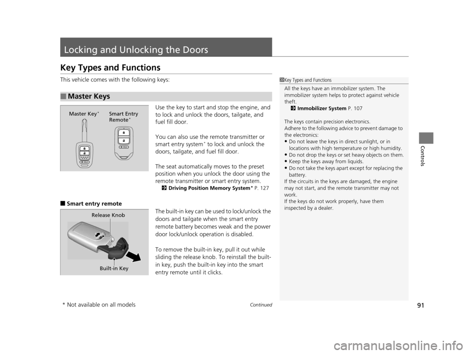 HONDA CROSSTOUR 2015 1.G Owners Manual 91Continued
Controls
Locking and Unlocking the Doors
Key Types and Functions
This vehicle comes with the following keys:
Use the key to start and stop the engine, and 
to lock and unlock the doors, ta