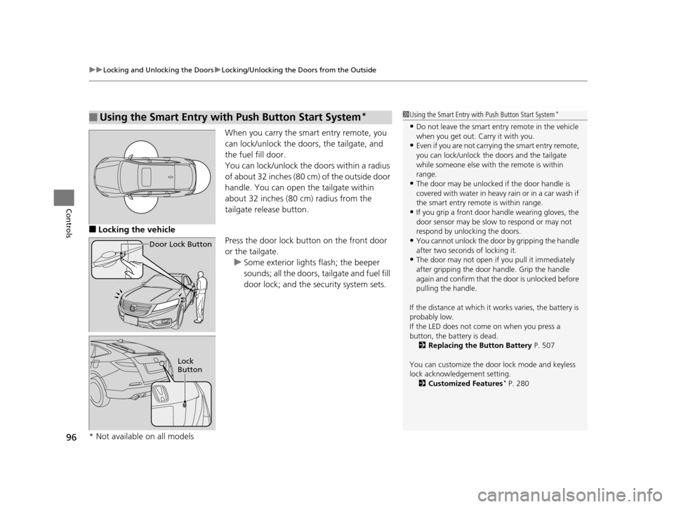 HONDA CROSSTOUR 2015 1.G Owners Manual uuLocking and Unlocking the Doors uLocking/Unlocking the Doors from the Outside
96
Controls
When you carry the smart entry remote, you 
can lock/unlock the doors, the tailgate, and 
the fuel fill door