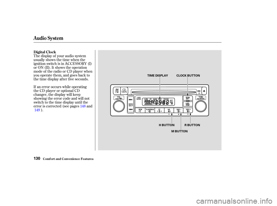 HONDA ELEMENT 2003 1.G Owners Manual The display of your audio system
usually shows the time when the
ignition switch is in ACCESSORY (I)
or ON (II). It shows the operation
mode of the radio or CD player when
you operate them, and goes b