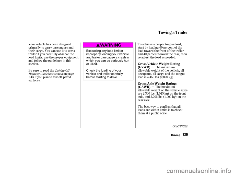 HONDA ELEMENT 2004 1.G Owners Manual µ
µ
Your vehicle has been designed 
primarily to carry passengers and
their cargo. You can use it to tow a
trailer if you caref ully observe the
load limits, use the proper equipment,
and f ollow 