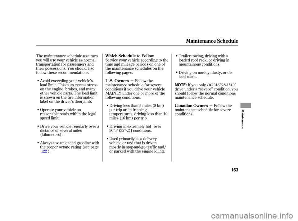 HONDA ELEMENT 2005 1.G Owners Manual µµ
Avoid exceeding your vehicle’s
load limit. This puts excess stress
on the engine, brakes, and many
other vehicle parts. The load limit
is shown on the tire inf ormation
label on the driver’