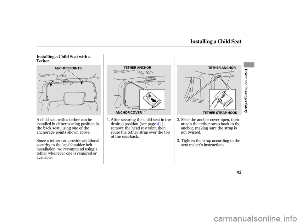 HONDA ELEMENT 2005 1.G Service Manual A child seat with a tether can be
installed in either seating position in
the back seat, using one of the
anchorage points shown above.Af ter securing the child seat in the
desired position (see page HONDA ELEMENT 2005 1.G Service Manual A child seat with a tether can be
installed in either seating position in
the back seat, using one of the
anchorage points shown above.Af ter securing the child seat in the
desired position (see page