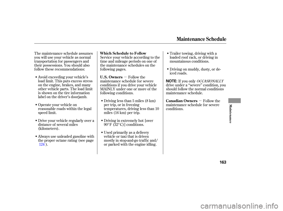 HONDA ELEMENT 2006 1.G Owners Manual µµ
Avoid exceeding your vehicle’s
load limit. This puts excess stress
on the engine, brakes, and many
other vehicle parts. The load limit
is shown on the tire inf ormation
label on the driver’