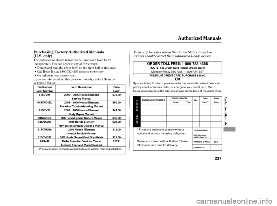 HONDA ELEMENT 2006 1.G Owners Manual µ
µ
µ
µ
Î
Î Î
Î




$
#
Valid only f or sales within the United States. Canadian
owners should contact their authorized Honda dealer.
T he publications shown below can be p