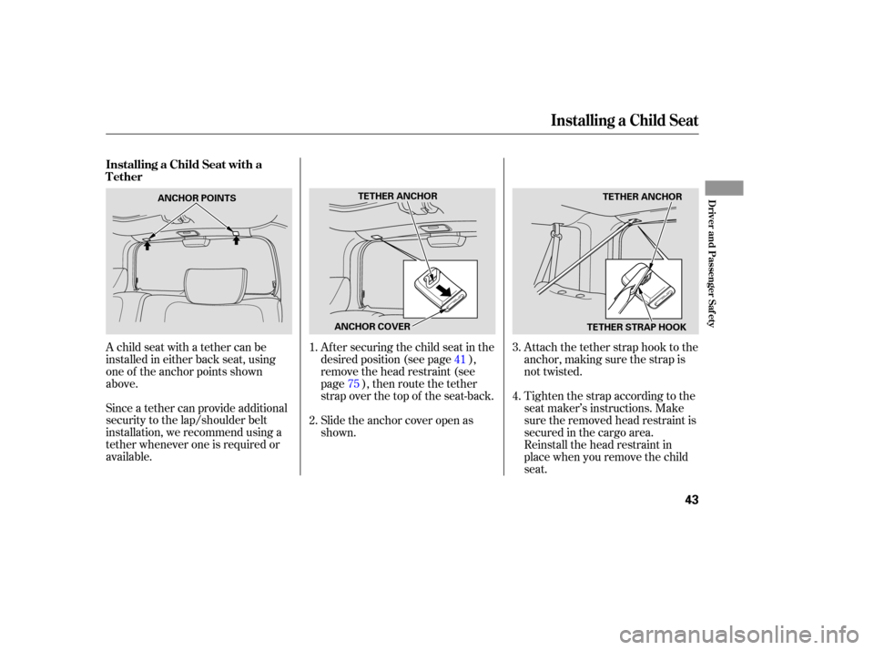 HONDA ELEMENT 2006 1.G Service Manual Since a tether can provide additional
security to the lap/shoulder belt
installation, we recommend using a
tether whenever one is required or
available.Af ter securing the child seat in the
desired po HONDA ELEMENT 2006 1.G Service Manual Since a tether can provide additional
security to the lap/shoulder belt
installation, we recommend using a
tether whenever one is required or
available.Af ter securing the child seat in the
desired po