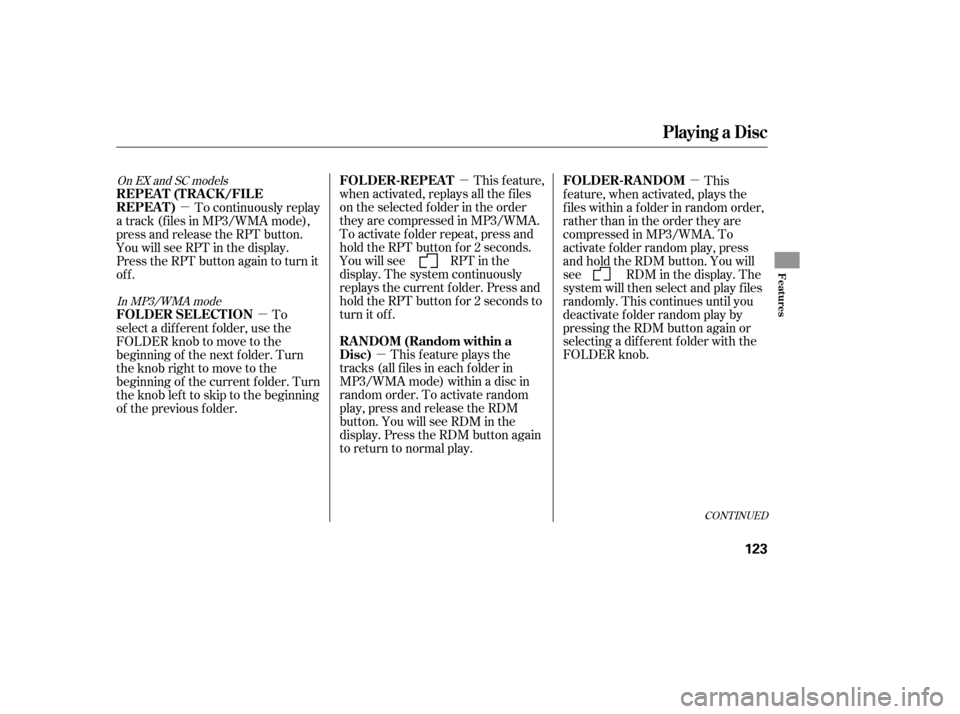 HONDA ELEMENT 2007 1.G User Guide µ
µ µ
µ
µ This feature,
when activated, replays all the f iles
on the selected f older in the order
they are compressed in MP3/WMA.
To activate f older repeat, press and
hold the RPT button 