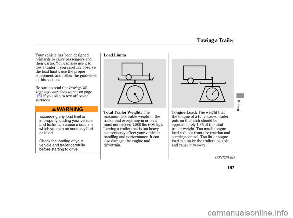 HONDA ELEMENT 2007 1.G User Guide Your vehicle  has  been  designed
primarily  to carry  passengers  and
their  cargo.  You can also  use it to
tow  a trailer  if you  carefully  observe
the  load  limits,  use the proper
equipment,  