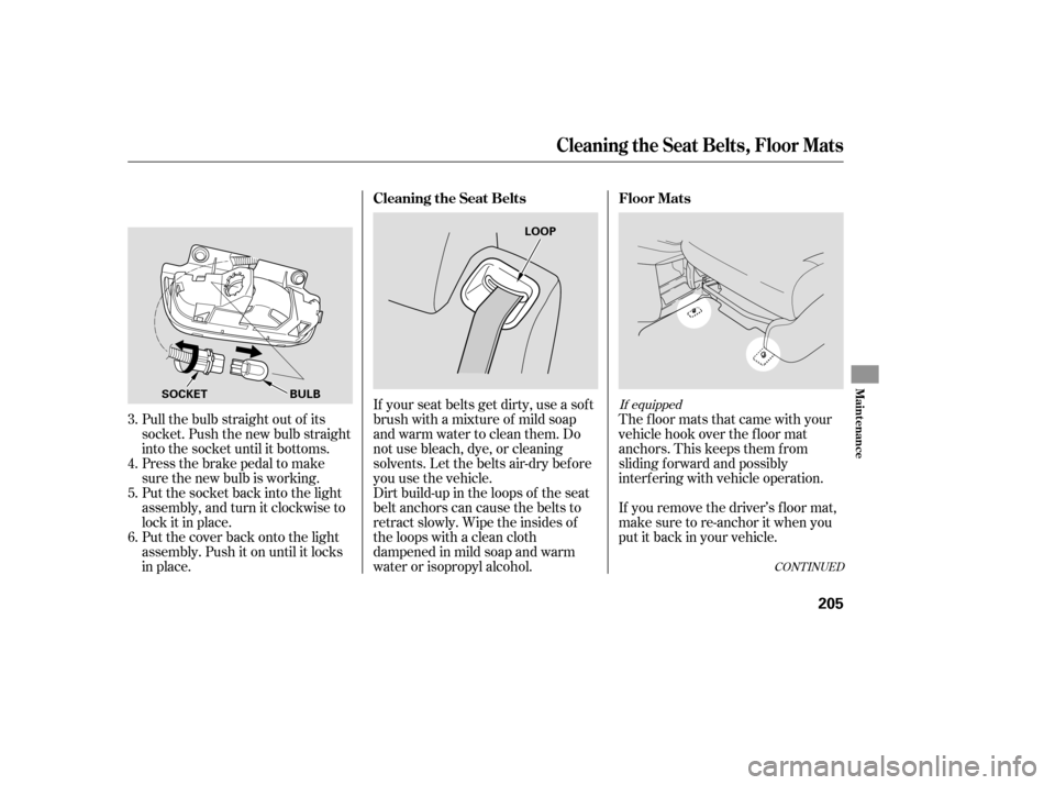 HONDA ELEMENT 2007 1.G User Guide The floor mats that came with your
vehicle hook over the f loor mat
anchors. This keeps them f rom
sliding f orward and possibly
interf ering with vehicle operation.
If you remove the driver’s f loo
