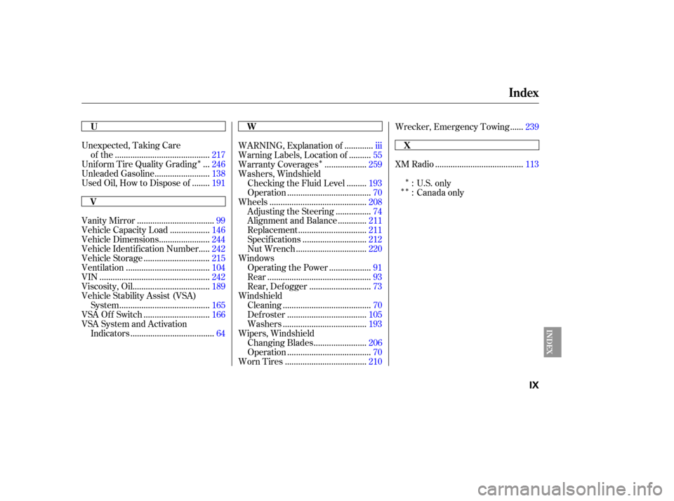 HONDA ELEMENT 2007 1.G Owners Manual ÎÎÎ
ÎÎ
Unexpected, Taking Care ..........................................
of the .217
..
Uniform  Tire Quality  Grading  . 246
........................
Unleaded Gasoline .138
.......
Used Oi