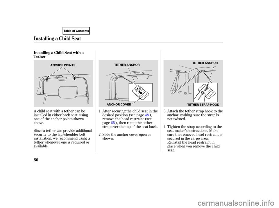 HONDA ELEMENT 2007 1.G User Guide Since a teth er can pro vide additional
security to the lap/shoulder belt
installation, we recommend using a
te ther whenever one is required or
available. After
securing the child seat i HONDA ELEMENT 2007 1.G User Guide Since a teth er can pro vide additional
security to the lap/shoulder belt
installation, we recommend using a
te ther whenever one is required or
available. After
securing the child seat i