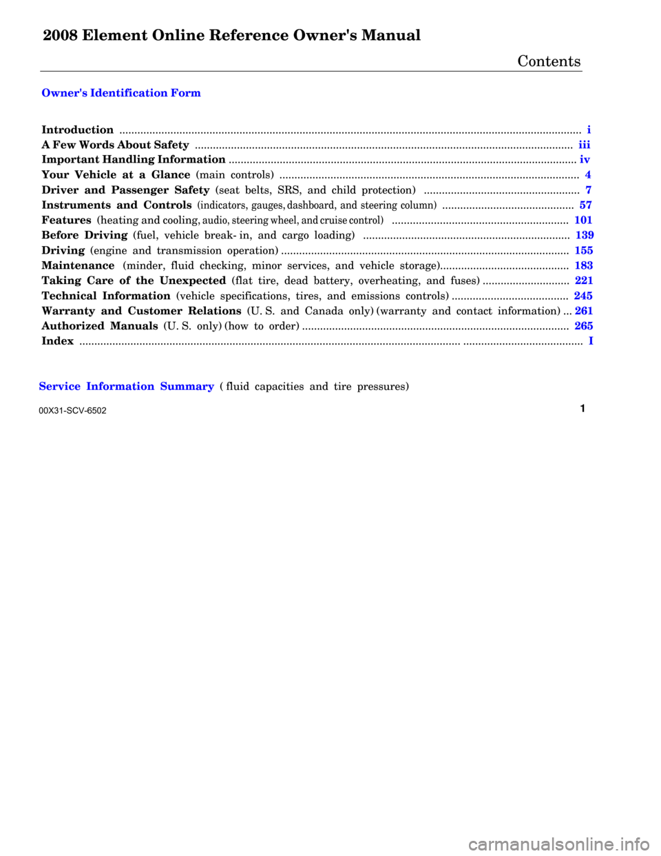 HONDA ELEMENT 2008 1.G Owners Manual 2008 Element Online Reference Owners Manual 
                          Contents  
  
 Owners Identification Form
 
 Introduction  ....................................................................