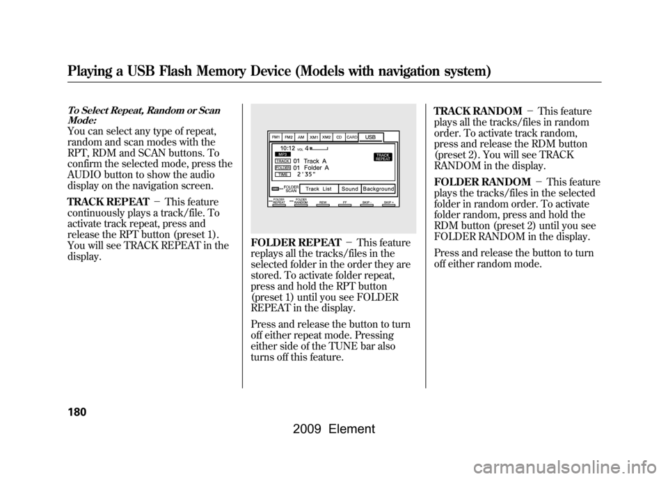 HONDA ELEMENT 2009 1.G Manual PDF To Select Repeat, Random or ScanMode:You can select any type of repeat,
random and scan modes with the
RPT, RDM and SCAN buttons. To
confirm the selected mode, press the
AUDIO button to show the aud HONDA ELEMENT 2009 1.G Manual PDF To Select Repeat, Random or ScanMode:You can select any type of repeat,
random and scan modes with the
RPT, RDM and SCAN buttons. To
confirm the selected mode, press the
AUDIO button to show the aud