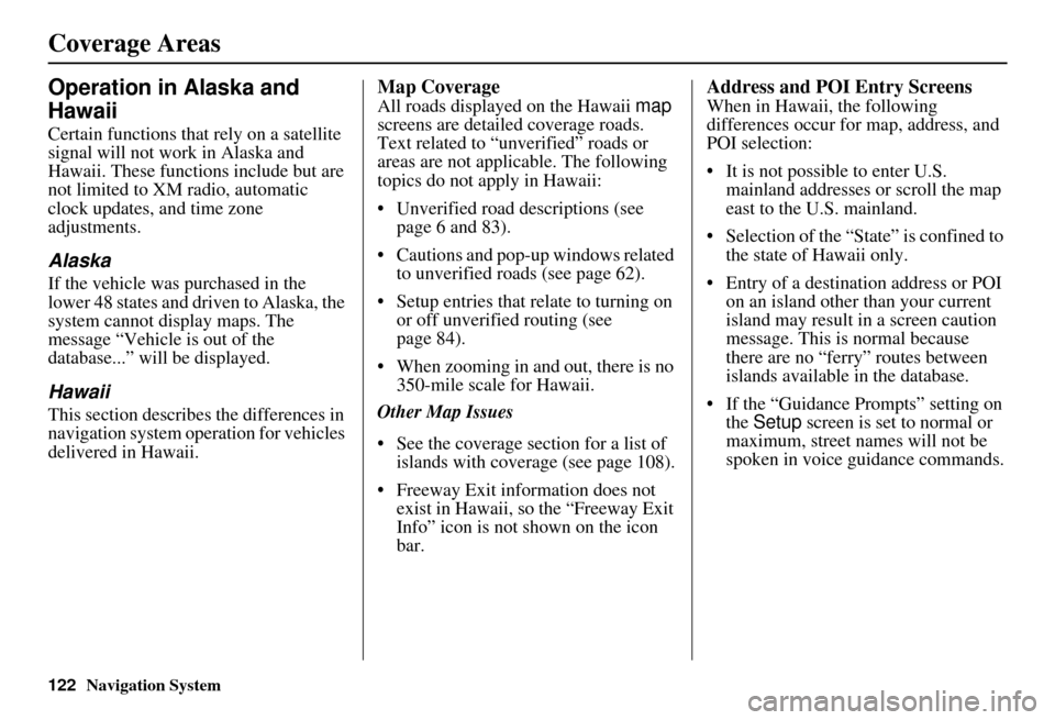 HONDA ELEMENT 2010 1.G Navigation Manual 122Navigation System
Operation in Alaska and
Hawaii
Certain functions that rely on a satellite
signal will not work in Alaska and
Hawaii. These functions include but are
not limited to XM radio, a HONDA ELEMENT 2010 1.G Navigation Manual 122Navigation System
Operation in Alaska and
Hawaii
Certain functions that rely on a satellite
signal will not work in Alaska and
Hawaii. These functions include but are
not limited to XM radio, a