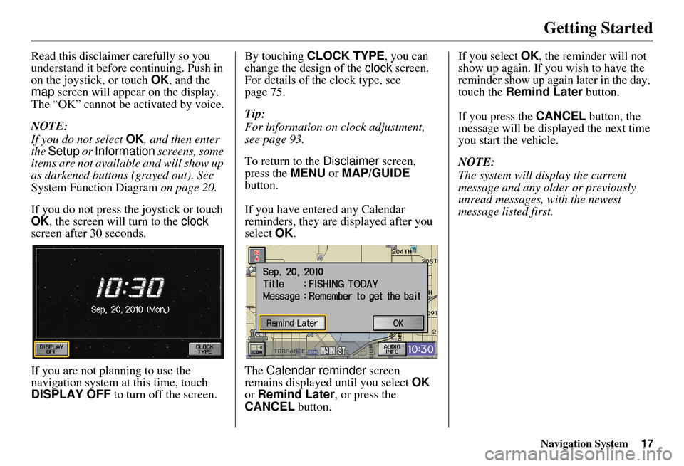 HONDA ELEMENT 2010 1.G Navigation Manual Navigation System17
Getting Started
Read this disclaimer carefully so you
understand it before continuing. Push in
on the joystick, or touch OK, and the
map screen will appear on the display.
Th HONDA ELEMENT 2010 1.G Navigation Manual Navigation System17
Getting Started
Read this disclaimer carefully so you
understand it before continuing. Push in
on the joystick, or touch OK, and the
map screen will appear on the display.
Th