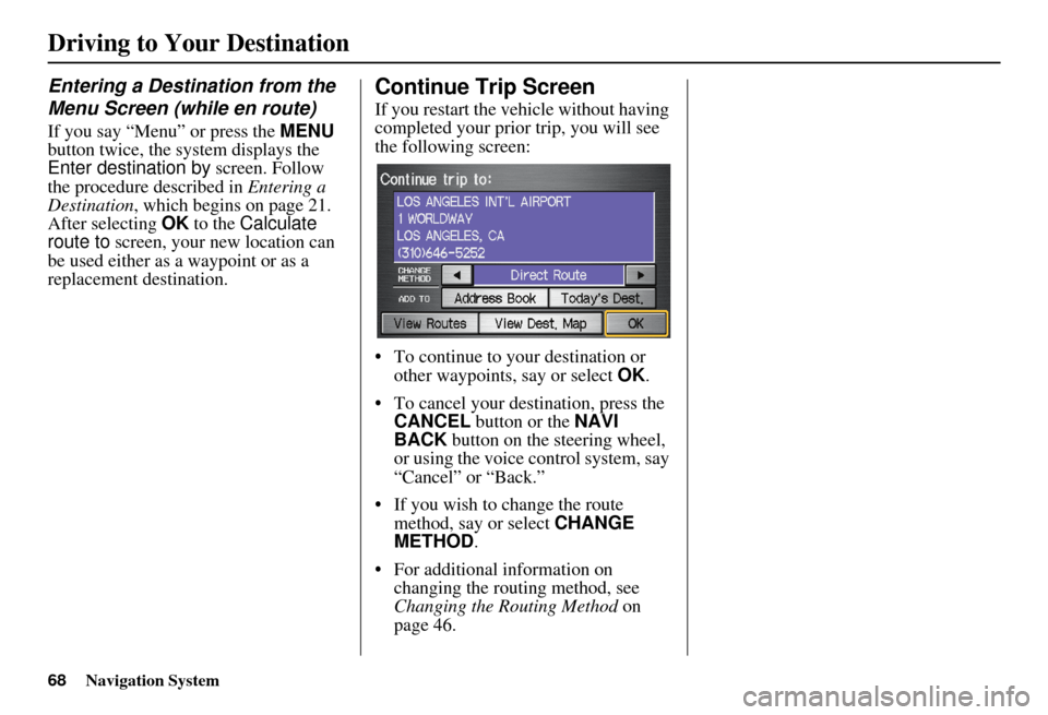 HONDA ELEMENT 2010 1.G Navigation Manual 68Navigation System
Driving to Your Destination
Entering a Destination from the
Menu Screen (while en route)
If you say “Menu” or press the MENU
button twice, the sy stem displays the
Enter des HONDA ELEMENT 2010 1.G Navigation Manual 68Navigation System
Driving to Your Destination
Entering a Destination from the
Menu Screen (while en route)
If you say “Menu” or press the MENU
button twice, the sy stem displays the
Enter des
