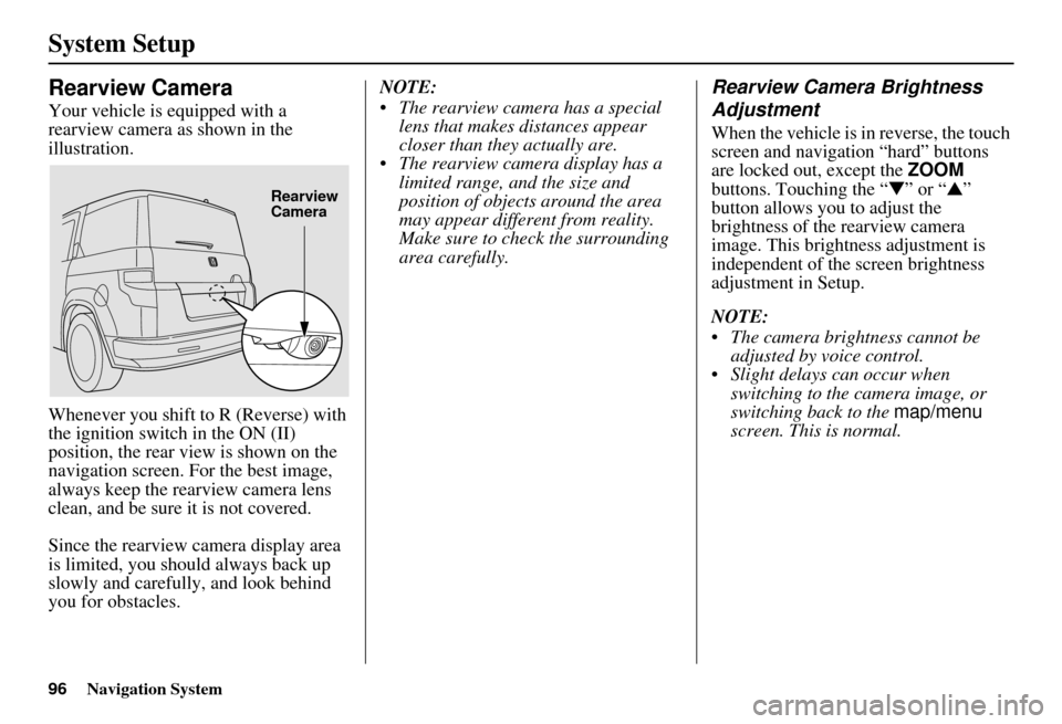HONDA ELEMENT 2010 1.G Navigation Manual 96Navigation System
System Setup
Rearview Camera
Your vehicle is equipped with a
rearview camera as shown in the
illustration.
Whenever you shift to R (Reverse) with
the ignition switch in the ON ( HONDA ELEMENT 2010 1.G Navigation Manual 96Navigation System
System Setup
Rearview Camera
Your vehicle is equipped with a
rearview camera as shown in the
illustration.
Whenever you shift to R (Reverse) with
the ignition switch in the ON (