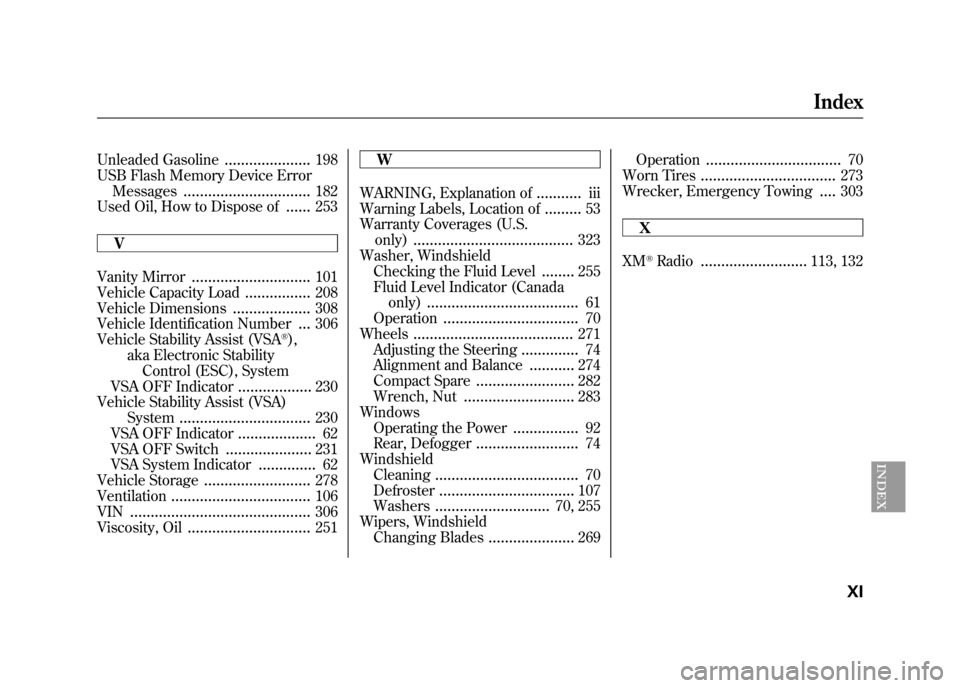 HONDA ELEMENT 2010 1.G Owners Manual Unleaded Gasoline.....................198
USB Flash Memory Device Error
Messages ............................... 182
Used Oil, How to Dispose of ......253
V
Vanity Mirror .............................