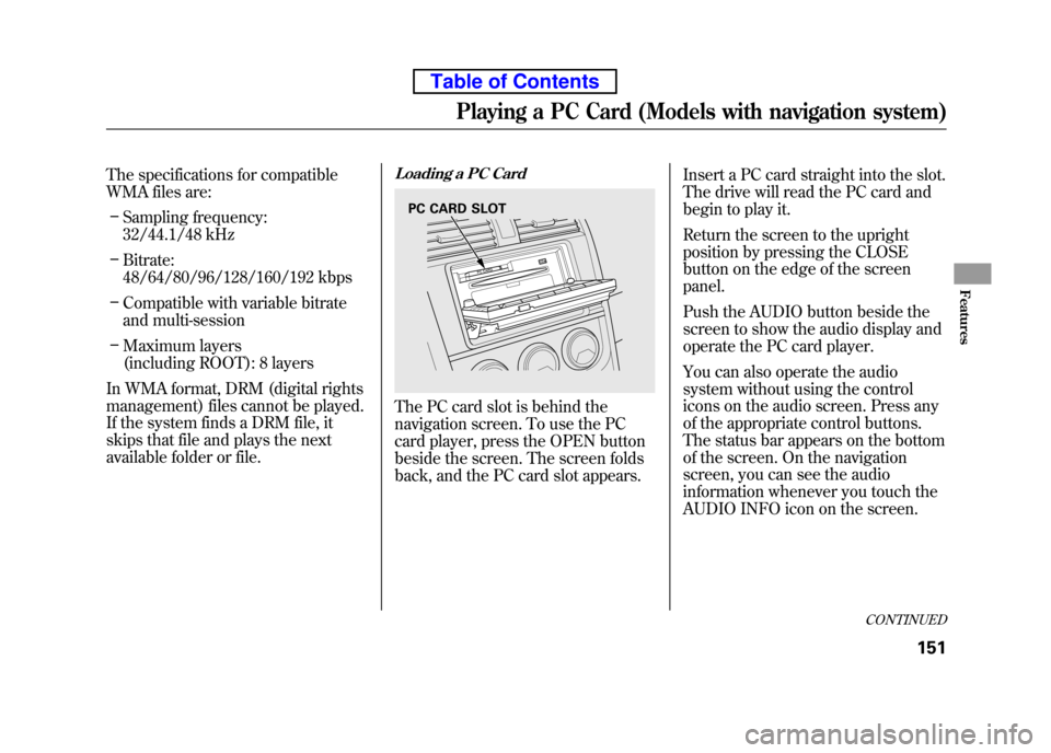 HONDA ELEMENT 2010 1.G Service Manual The specifications for compatible
WMA files are:– Sampling frequency:
32/44.1/48 kHz
– Bitrate:
48/64/80/96/128/160/192 kbps
– Compatible with variable bitrate
and multi-session
– Maximum l HONDA ELEMENT 2010 1.G Service Manual The specifications for compatible
WMA files are:– Sampling frequency:
32/44.1/48 kHz
– Bitrate:
48/64/80/96/128/160/192 kbps
– Compatible with variable bitrate
and multi-session
– Maximum l