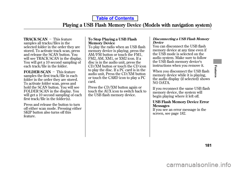 HONDA ELEMENT 2010 1.G Manual PDF TRACK SCAN-This feature
samples all tracks/files in the
selected folder in the order they are
stored. To activate track scan, press
and release the SCAN button. You
will see TRACK SCAN in the dis HONDA ELEMENT 2010 1.G Manual PDF TRACK SCAN-This feature
samples all tracks/files in the
selected folder in the order they are
stored. To activate track scan, press
and release the SCAN button. You
will see TRACK SCAN in the dis