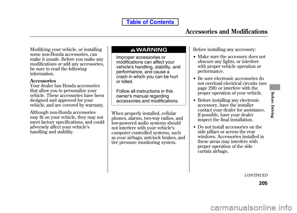 HONDA ELEMENT 2010 1.G Service Manual Modifying your vehicle, or installing
some non-Honda accessories, can
make it unsafe. Before you make any
modifications or add any accessories,
be sure to read the following information. Accessories HONDA ELEMENT 2010 1.G Service Manual Modifying your vehicle, or installing
some non-Honda accessories, can
make it unsafe. Before you make any
modifications or add any accessories,
be sure to read the following information. Accessories