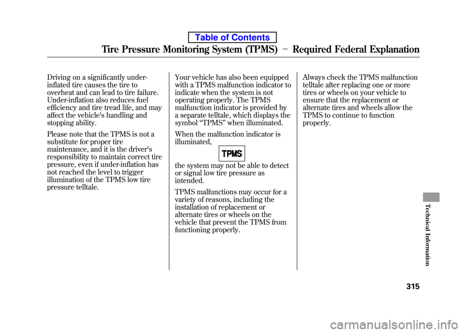 HONDA ELEMENT 2010 1.G User Guide Driving on a significantly under-
inflated tire causes the tire to
overheat and can lead to tire failure.
Under-inflation also reduces fuel
efficiency and tire tread life, and may
affect the vehicl HONDA ELEMENT 2010 1.G User Guide Driving on a significantly under-
inflated tire causes the tire to
overheat and can lead to tire failure.
Under-inflation also reduces fuel
efficiency and tire tread life, and may
affect the vehicl