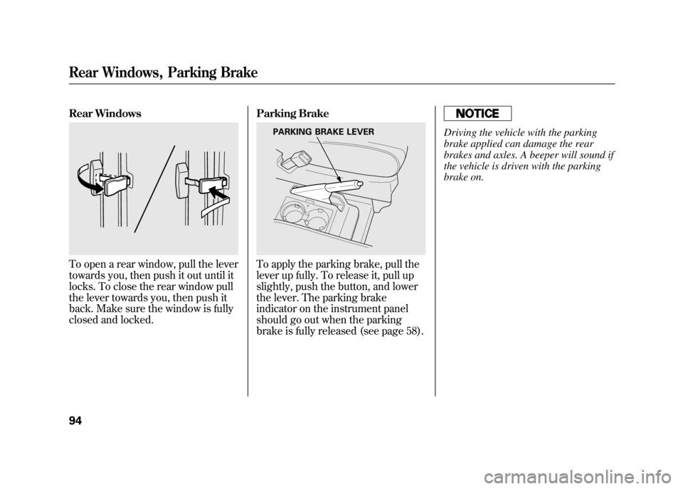HONDA ELEMENT 2011 1.G User Guide Rear WindowsTo open a rear window, pull the lever
towards you, then push it out until it
locks. To close the rear window pull
the lever towards you, then push it
back. Make sure the window is fully
cl HONDA ELEMENT 2011 1.G User Guide Rear WindowsTo open a rear window, pull the lever
towards you, then push it out until it
locks. To close the rear window pull
the lever towards you, then push it
back. Make sure the window is fully
cl