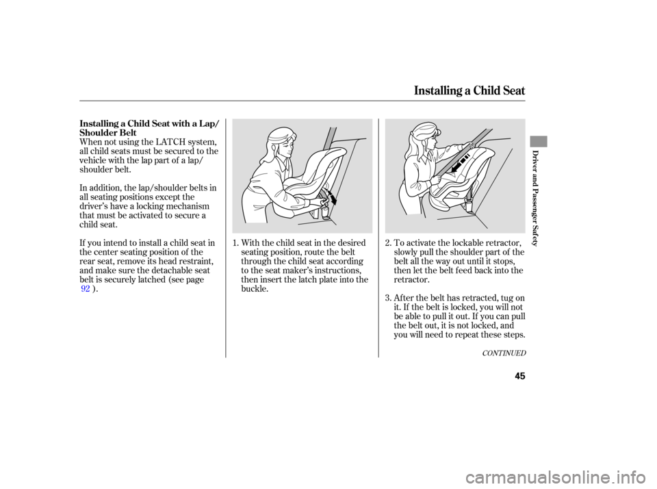 HONDA FIT 2007 1.G Service Manual When not using the LATCH system,
all child seats must be secured to the
vehicle with the lap part of a lap/
shoulder belt.
With the child seat in the desired
seating position, route the b HONDA FIT 2007 1.G Service Manual When not using the LATCH system,
all child seats must be secured to the
vehicle with the lap part of a lap/
shoulder belt.
With the child seat in the desired
seating position, route the b