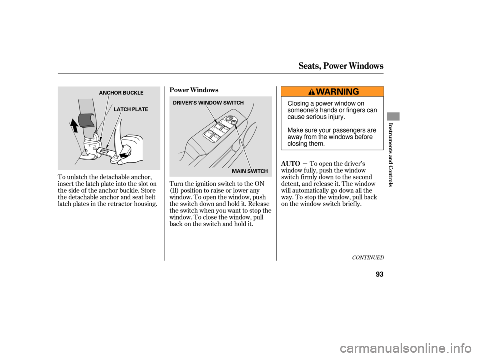 HONDA FIT 2007 1.G Owners Manual µTo open the driver’s
window f ully, push the window
switch f irmly down to the second
detent, and release it. The window
will automatically go down all the
way. To stop the window, pull back
on t