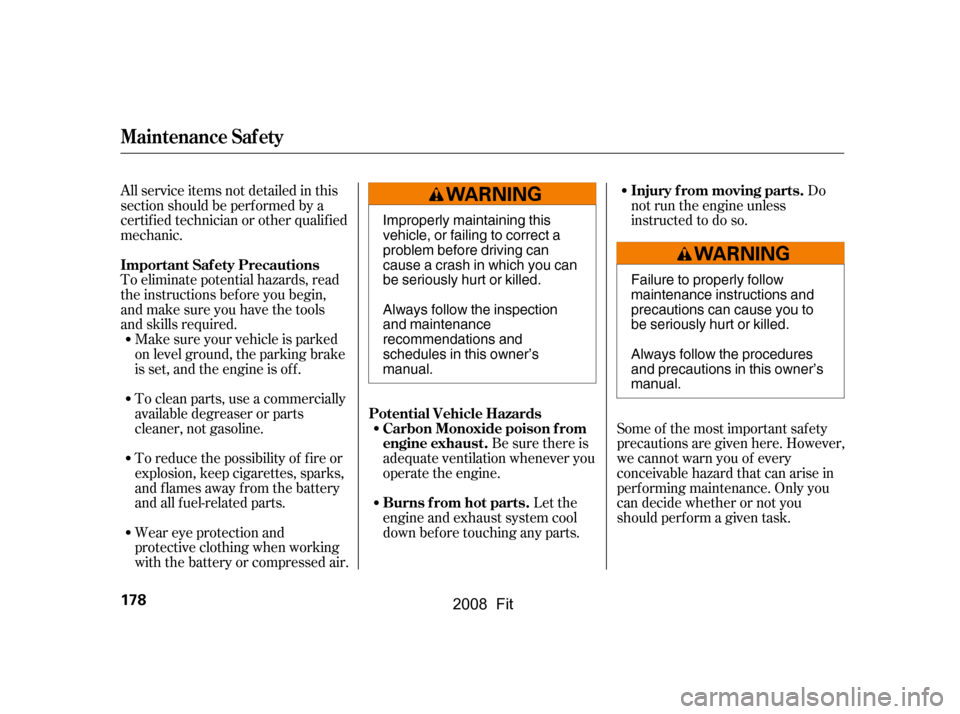 HONDA FIT 2008 1.G Owners Manual To eliminate potential hazards, read 
the instructions bef ore you begin,
and make sure you have the tools 
and skills required.Make sure your vehicle is parked 
on level ground, the parking brake
is 