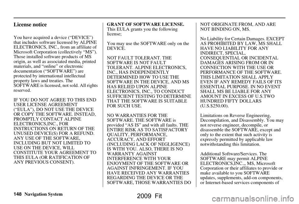 HONDA FIT 2009 2.G Navigation Manual 148Navigation System
License notice
You have acquired a device (“DEVICE”)
that includes software licensed by ALPINE
ELECTRONICS, INC., from an affiliate of
Microsoft Corporation (collectivel HONDA FIT 2009 2.G Navigation Manual 148Navigation System
License notice
You have acquired a device (“DEVICE”)
that includes software licensed by ALPINE
ELECTRONICS, INC., from an affiliate of
Microsoft Corporation (collectivel