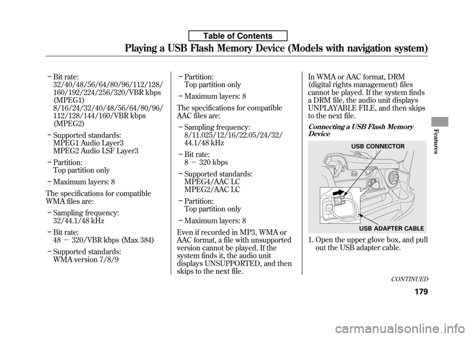HONDA FIT 2010 2.G Owners Manual –Bit rate: 
32/40/48/56/64/80/96/112/128/
160/192/224/256/320/VBR kbps(MPEG1)
8/16/24/32/40/48/56/64/80/96/
112/128/144/160/VBR kbps(MPEG2)
– Supported standards:
MPEG1 Audio Layer3
MPEG2 Audio LS