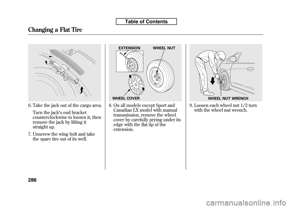HONDA FIT 2010 2.G Owners Manual 6. Take the jack out of the cargo area.Turn the jacks end bracket
counterclockwise to loosen it, then
remove the jack by lifting it
straight up.
7. Unscrew the wing bolt and take the spare tire out HONDA FIT 2010 2.G Owners Manual 6. Take the jack out of the cargo area.Turn the jacks end bracket
counterclockwise to loosen it, then
remove the jack by lifting it
straight up.
7. Unscrew the wing bolt and take the spare tire out