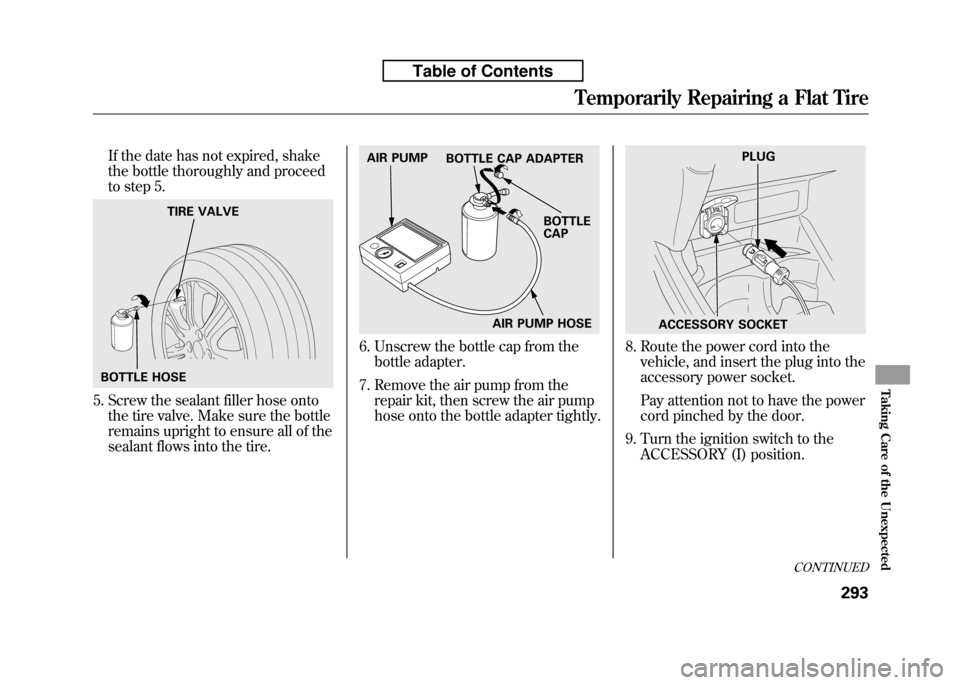 HONDA FIT 2010 2.G Owners Manual If the date has not expired, shake
the bottle thoroughly and proceed
to step 5.
5. Screw the sealant filler hose ontothe tire valve. Make sure the bottle
remains upright to ensure all of the
sealant HONDA FIT 2010 2.G Owners Manual If the date has not expired, shake
the bottle thoroughly and proceed
to step 5.
5. Screw the sealant filler hose ontothe tire valve. Make sure the bottle
remains upright to ensure all of the
sealant