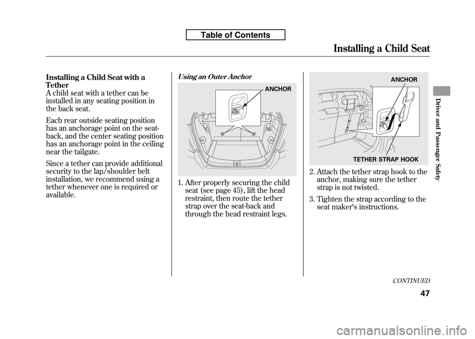 HONDA FIT 2010 2.G Repair Manual Installing a Child Seat with a Tether
A child seat with a tether can be
installed in any seating position in
the back seat.
Each rear outside seating position
has an anchorage point on the seat-
bac HONDA FIT 2010 2.G Repair Manual Installing a Child Seat with a Tether
A child seat with a tether can be
installed in any seating position in
the back seat.
Each rear outside seating position
has an anchorage point on the seat-
bac