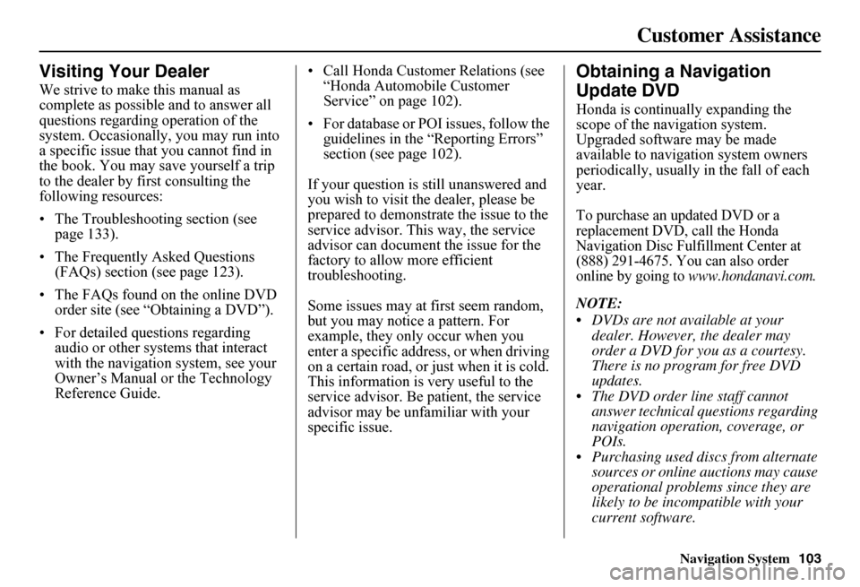 HONDA FIT 2011 2.G Navigation Manual Navigation System103
Customer Assistance
Visiting Your Dealer
We strive to make this manual as  complete as possible  and to answer all  questions regarding operation of the system. Occasionally, you 