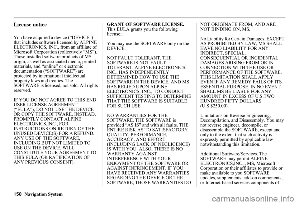 HONDA FIT 2011 2.G Navigation Manual 150Navigation System
License notice
You have acquired a device (“DEVICE”)  that includes software  licensed by ALPINE  ELECTRONICS, INC., from an affiliate of Microsoft Corporation  (collectively 